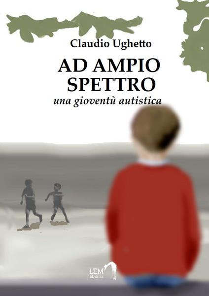 Ad ampio spettro (Una gioventù autistica) - Claudio Ughetto - copertina