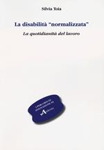 La disabilità «normalizzata». La quotidianità del lavoro