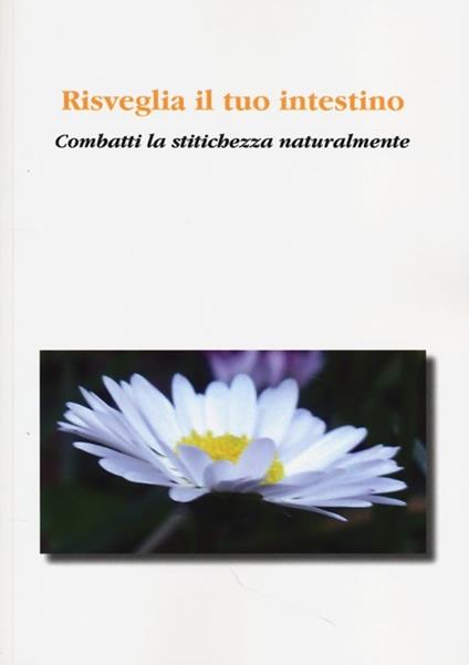 Risveglia il tuo intestino. Combatti la stitichezza naturalmente - copertina