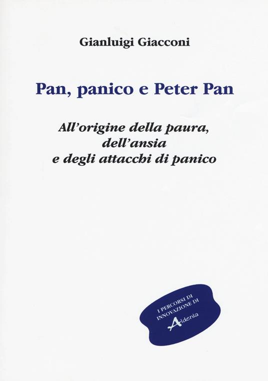Pan, panico e Peter Pan. All'origine della paura, dell'ansia e degli attacchi di panico. Vol. 1 - Gianluigi Giacconi - copertina