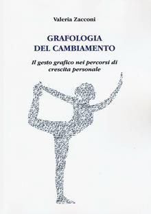 Grafologia del cambiamento. Il gesto grafico nei percorsi di crescita personale