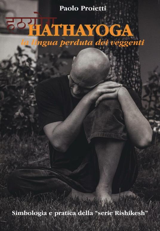 Hatha yoga. La lingua perduta dei veggenti - Paolo Proietti - copertina