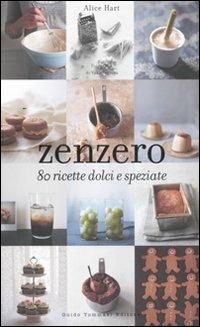 Zenzero. 80 ricette dolci e speziate - Alice Hart - copertina