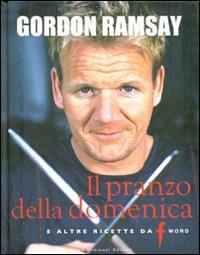 Il pranzo della domenica e altre ricette da «F» word - Gordon Ramsay,Mark Sargeant,E. Quah - copertina