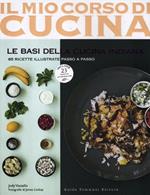 Le basi della cucina indiana. 85 ricette illustrate passo a passo. Include 25 ricette ayurvediche