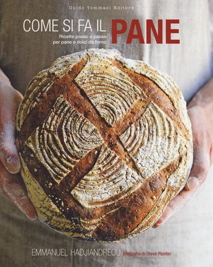 Come si fa il pane. Ricette passo a passo per pane e dolci da forno. Ediz. illustrata - Emmanuel Hadjiandreou - copertina