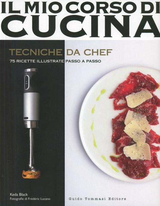 Tecniche da chef. 75 ricette illustrate passo a passo - Keda Black - copertina
