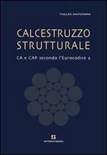 Calcestruzzo strutturale. CA e CAP secondo l'Eurocodice 2