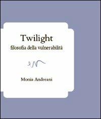 Twilight. Filosofia della vulnerabilità - Monia Andreani - copertina