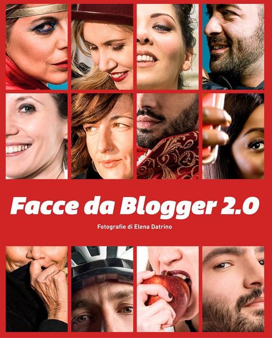 Facce da blogger 2.0. Fotografie di Elena Datrino. Catalogo della mostra (Rivarolo Canavese, 21 maggio-26 giugno 2016). Ediz. italiana e inglese - copertina