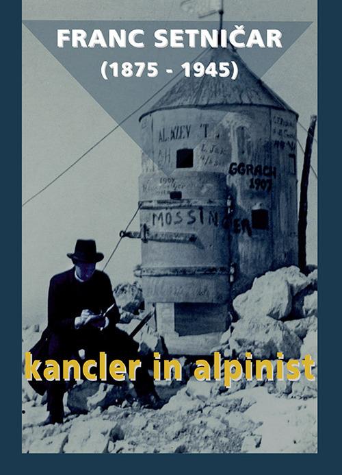 Franc Setničar (1875-1945). Kancler in alpinist - copertina