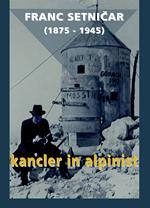 Franc Setnicar (1875-1945). Kancler in alpinist