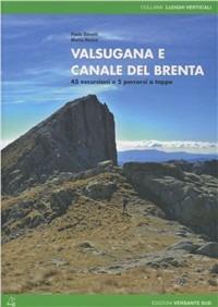 Valsugana e canale del Brenta. 45 escursioni e 5 percorsi a tappe - Paolo Bonetti,Marco Rocca - copertina