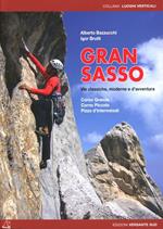 Gran Sasso. Vie classiche, moderne e d'avventura. Corno Grande, Corno Piccolo, Pizzo d'Intermésoli