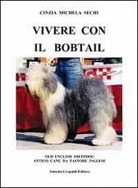 Vivere con il Bobtail. Old english sheepdog. Antico cane da pastore inglese - Cinzia M. Sechi - copertina