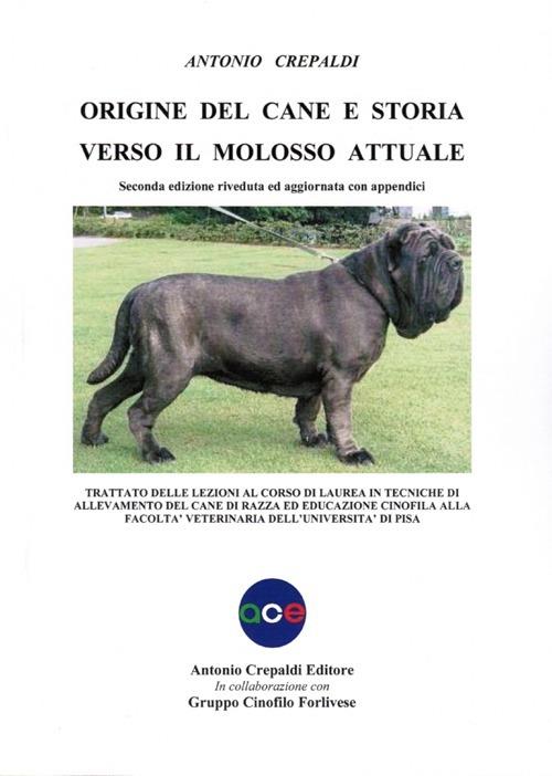 Origine del cane e storia verso il molosso attuale - Antonio Crepaldi - copertina