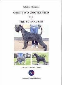 Obiettivo zootecnico sui tre schnauzer. Gigante, medio, nano - Fabrizio Bonanno - copertina