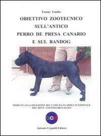 Obiettivo zootecnico sull'antico Perro de Presa Canario e sul Bandog. Tributo alla selezione del cane da guardia funzionale del dott. Antonio Belligoli - Tomas Umilio - copertina
