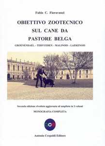 Libro Obiettivo zootecnico sul cane da pastore belga. Groenendael, Tervueren, Malinois, Laekenois. Monografia completa Fabio C. Fioravanzi