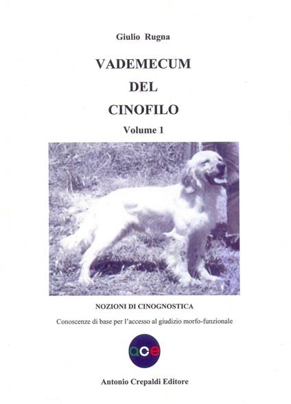 Vademecum del cinofilo. Vol. 1: Nozioni di cinognostica. Conoscenze di base per l'accesso al giudizio morfo-funzionale - Giulio Rugna - copertina