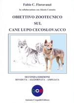 Obiettivo zootecnico sul cane lupo cecoslovacco. Ediz. ampliata