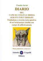 Diario del cane da utilità e difesa agility e pet therapy. Fondazione e crescita socio-sportiva di un'associazione cinofila con campo di addestramento. Ediz. illustrata