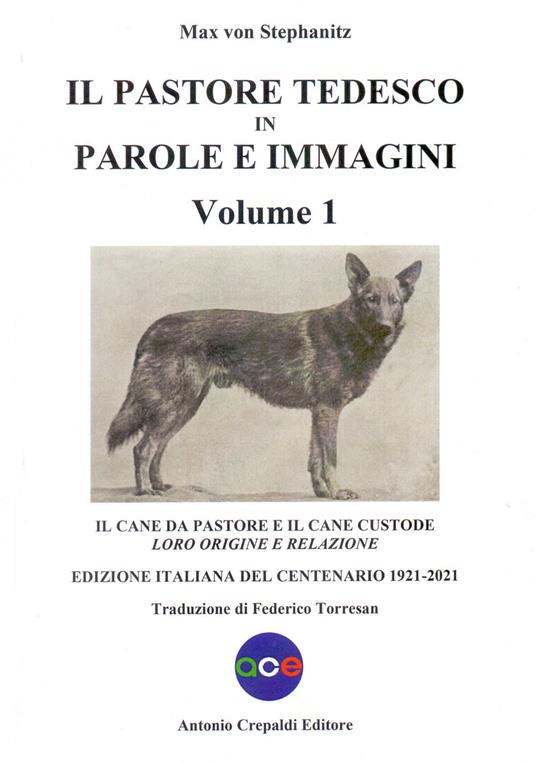 Il pastore tedesco in parole e immagini. Vol. 1: Il cane da pastore e il cane custode: loro origine e relazione - Max von Stephanitz - copertina