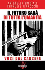 Il futuro sarà di tutta l'umanità. Voci dal carcere