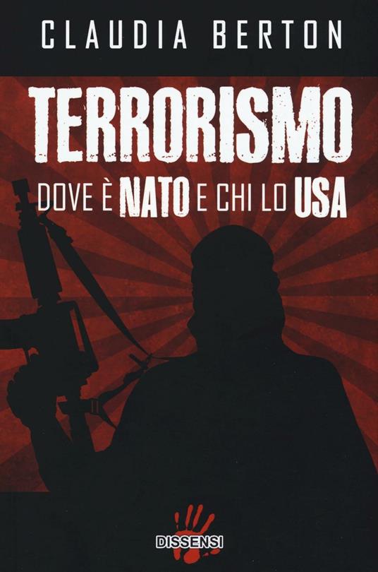Terrorismo dove è NATO e chi lo USA - Claudia Berton - copertina