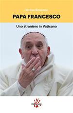 Papa Francesco. Uno straniero in Vaticano