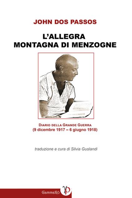L' «allegra montagna di menzogne». Diario della grande guerra (9 dicembre 1917-6 giugno 1918) - John Dos Passos,S. Guslandi - ebook