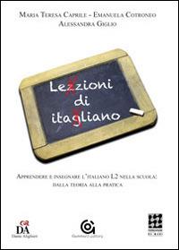 Lezzioni di itagliano. Apprendere e insegnare l'italiano L2 nella scuola: dalla teoria alla pratica - Maria Teresa Caprile,Emanuela Cotroneo,Alessandra Giglio - copertina