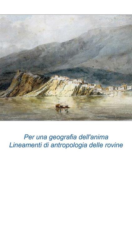 Biografie non autorizzate. Per una geografia dell'anima. Lineamenti di antropologia delle rovine - Vincenzo Gueglio - ebook