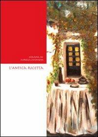 L' antica ricetta - Cesarina Bo,Mirella Zuchegna - copertina