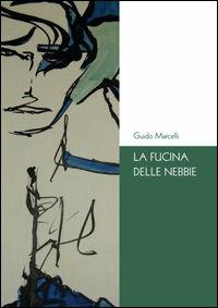 Libro La fucina delle nebbie Guido Marcelli