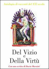 Libro Del vizio e della virtù. Antologia di racconti del XXI secolo 
