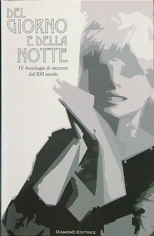 Del giorno e della notte. IV antologia di racconti del XXI secolo