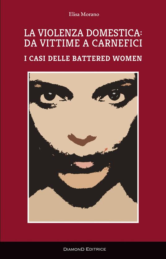La violenza domestica: da vittime a carnefici. I casi delle battered women - Elisa Morano - copertina