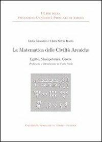 La matematica delle civiltà arcaiche. Egitto mesopotamia grecia - Livia Giacardi,Clara S. Roero - copertina