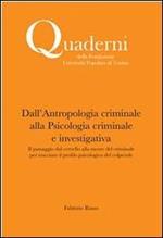 Dall'antropologia criminale alla Psicologia criminale e investigativa. Il passaggio dal cervello alla mente del criminale per tracciare il profilo psicologico del colpevole