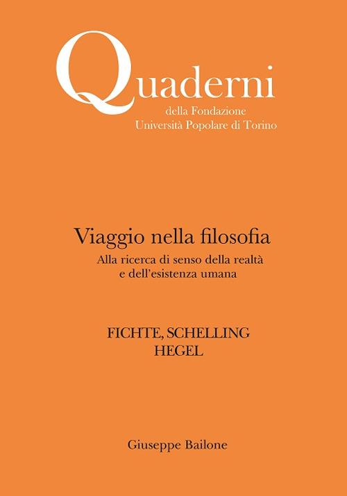 Viaggio nella filosofia. Alla ricerca di senso della realtà e dell'esistenza umana. Fichte, Schelling, Hegel. Nuova ediz. - Giuseppe Bailone - copertina