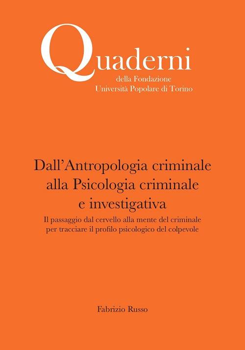 Dall'antropologia criminale alla Psicologia criminale e investigativa. Il passaggio dal cervello alla mente del criminale per tracciare il profilo psicologico del colpevole - Fabrizio Russo - copertina