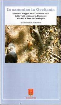 In cammino in Occitania. Diario di viaggio dell'Occitania a pé dalle valli occitane in Piemonte alla val d'Aran in Catalogna. Ediz. multilingue - Manuela Almonte - copertina