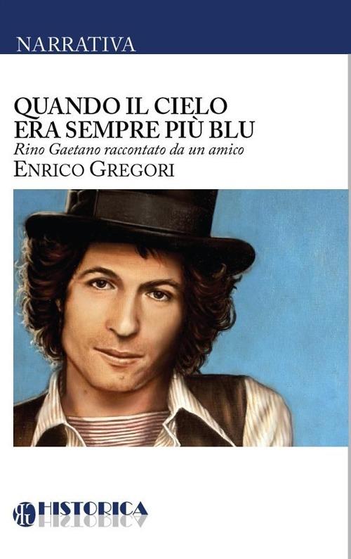 Quando il cielo era sempre più blu. Rino Gaetano raccontato da un amico - Enrico Gregori - copertina