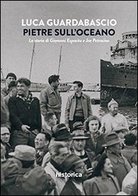 Pietre sull'oceano. La storia di Giovanni Esposito e Joe Petrosino - Luca Guardabascio - copertina