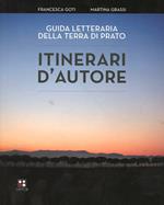 Itinerari d'autore. Guida letteraria della terra di Prato