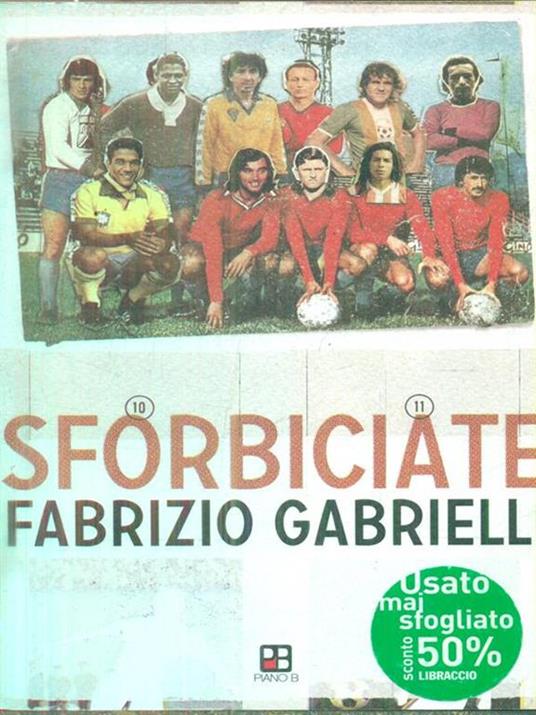 Sforbiciate. Fraseggi fuori area & storie di pallone (ma anche no) - Fabrizio Gabrielli - 3