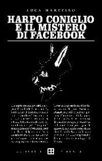 Harpo Coniglio e il mistero di facebook - Luca Martello - copertina