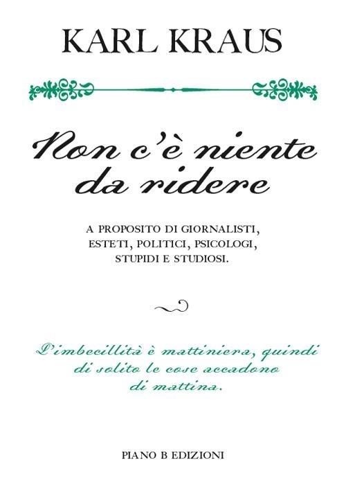 Non c'è niente da ridere. A proposito di giornalisti, esteti, politici, psicologi, stupidi e studiosi - Karl Kraus - copertina