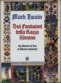 Sui fondatori della razza umana. Da Adamo ed Eva al diluvio universale - Mark Twain - copertina